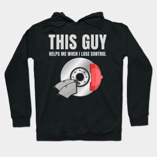 This guy helps me when i lose control Hoodie